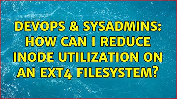 DevOps & SysAdmins: How can I reduce inode utilization on an ext4 filesystem? (4 Solutions!!)