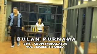 BULAN PURNAMA NEW VOC MAXEN TITAHENA