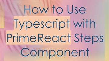 How to Use Typescript with PrimeReact Steps Component