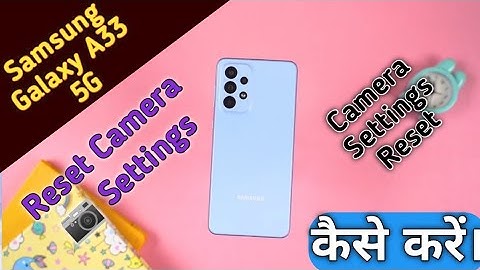 Reset camera settings in Samsung Galaxy A33 5G,camera settings reset in Samsung Galaxy A33 5G,camera