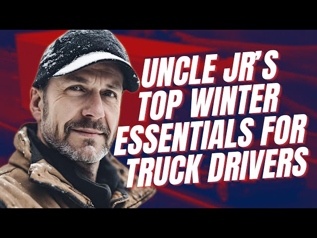 Uncle Jr's Top Winter Essentials for Truck Drivers #EPISODE21