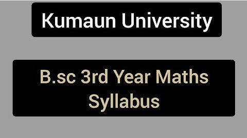Kumaun University Bsc 3rd Year Maths Syllabus | 2021 | Syllabus for Yearly System