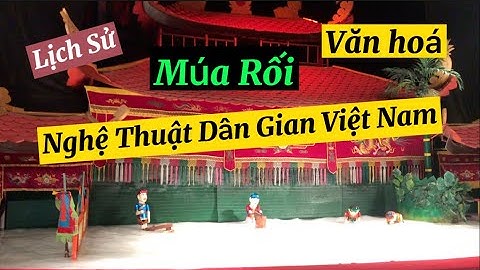 XEM MÚA RỐI - NGHỆ THUẬT DÂN GIAN VIỆT NAM- CHÚ TỄU CUTE