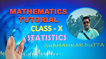 STATISTICS TUTORIAL/ CLASS - X / PART - THREE/ SUBHANKAR DUTTA