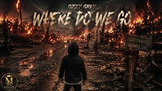 Ozzy Grey - Where Do We Go (audio) [Montclair Records] {D10 v10}
