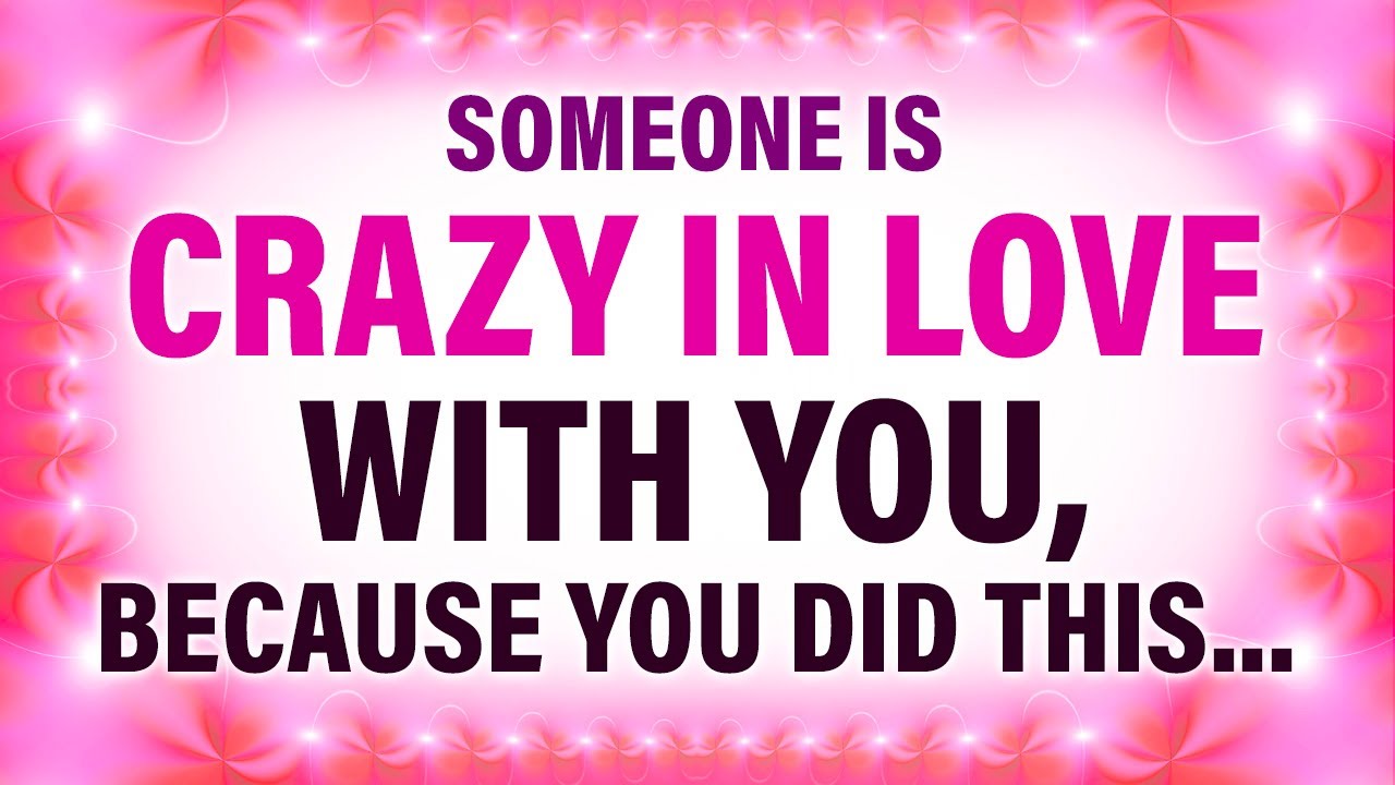 Someone Is Crazy in Love with You, Because You Did This ️ Universe