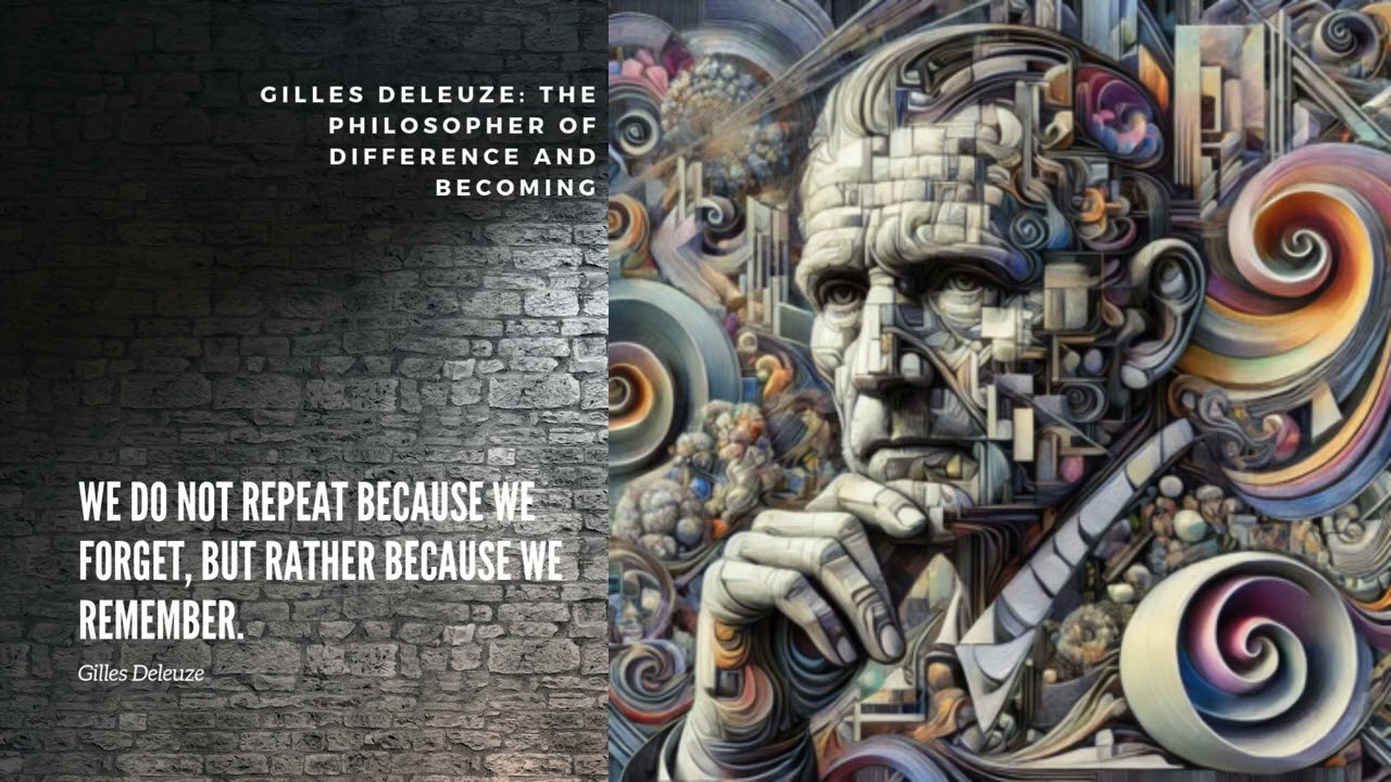 Gilles Deleuze: The Philosopher of Difference and Becoming
