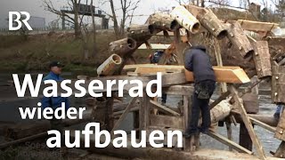 Wasserrad Möhrendorf: Das Kennerleinsrad neu aufgebaut | Zwischen Spessart und Karwendel | BR