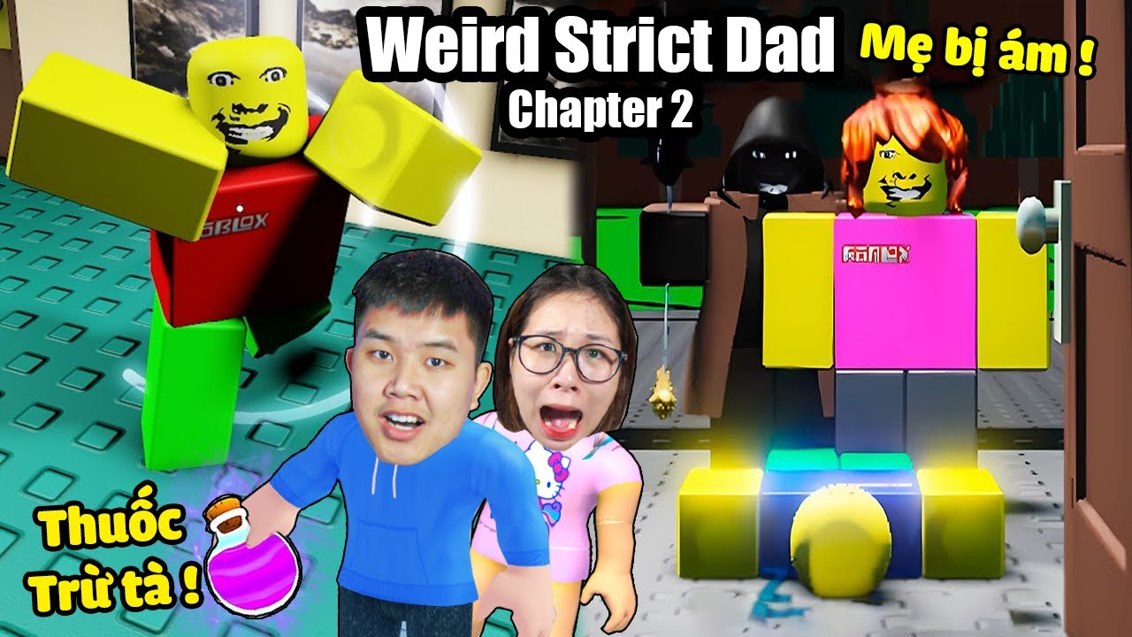 Trừ Tà Cứu Bố, Mẹ Trở Về Cũng Bị Quỷ Ám !? Weird Strict Dad - Chapter 2 Cùng bqThanh và Ốc