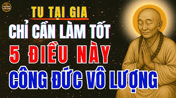 Tu Tại Gia, chỉ cần làm tốt 5 điều này, Công Đức Vô Lượng - Gia đạo Bình An Lục Tổ Huệ Năng
