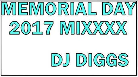 MEMORIAL DAY MIXX 2017.....DJ DIGGS(EXPLICIT LANGUAGE)