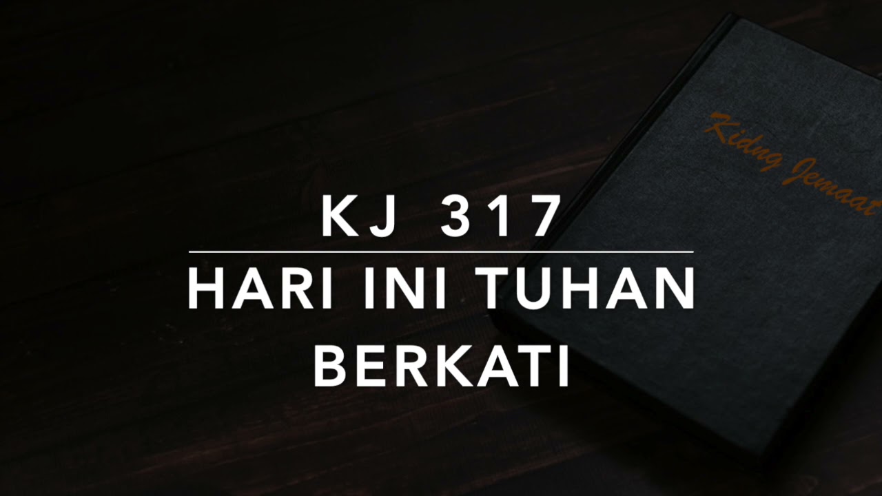 KJ 317 Hari Ini Tuhan Berkati - Kidung Jemaat