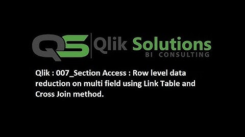 Qlik : 007_Section Access : Row level data reduction on multi fields using Cross Join and Link Table