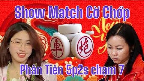[Show Match Cờ Chớp] Đàm Thùy Dung vs Kiều Bích Thủy | Phân Tiên 5p2s chạm 7