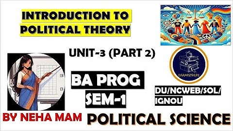 INTRODUCTION TO POLITICAL THEORY | SEM 1 UNIT-3 PART 1 | DU,REGULAR,SOL, NCWEB,IGNOU|