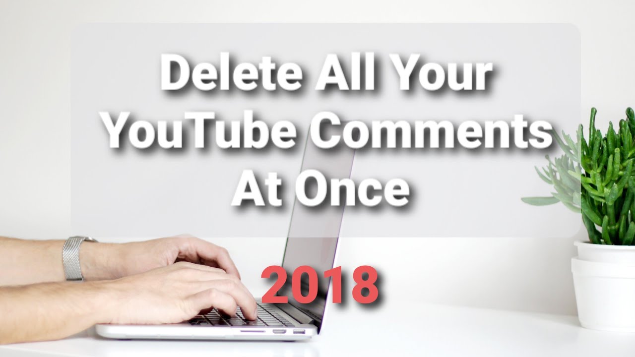 How To Delete All Of My Youtube Comments At Once For Standard Accounts