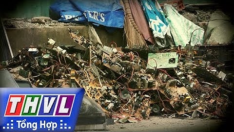 THVL | Hiểm họa sức khỏe, môi trường từ rác điện tử