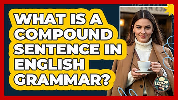 What Is A Compound Sentence In English Grammar? - Lexicon Lounge