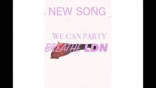 Breathe LDN - WE CAN PARTY