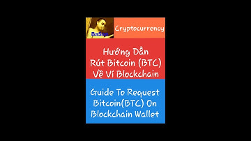 Hướng dẫn rút Bitcoin (BTC) về ví Blockchain | Guide to request Bitcoin (BTC) on Blockchain Wallet