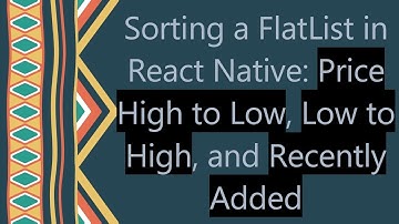 Sorting a FlatList in React Native: Price High to Low, Low to High, and Recently Added
