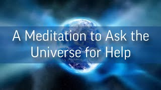 A meditation to Ask the Universe for Help