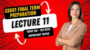 CS601 Short Lecture 11 | Topic 149-165 | CS601 Final Term Short Lecture 11 | Final Term Preparation
