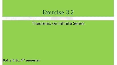 Exercise 3.2 || Theorems on Infinite Series || B.A/ B.Sc. 4th semester