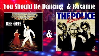 Roxanne - The Police - and - Should Be Dancing - Bee Gees - 4K