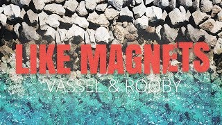 Vassel & Rooby - Like Magnets (Lyric)