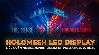 [ALTA MEDIA] HOLOMESH LED DISPLAY (LIÊN QUÂN MOBILE eSPORT- ARENA OF VALOR AIC 2024 FINAL)