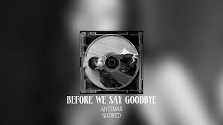 artemas- before we say goodbye slowed
