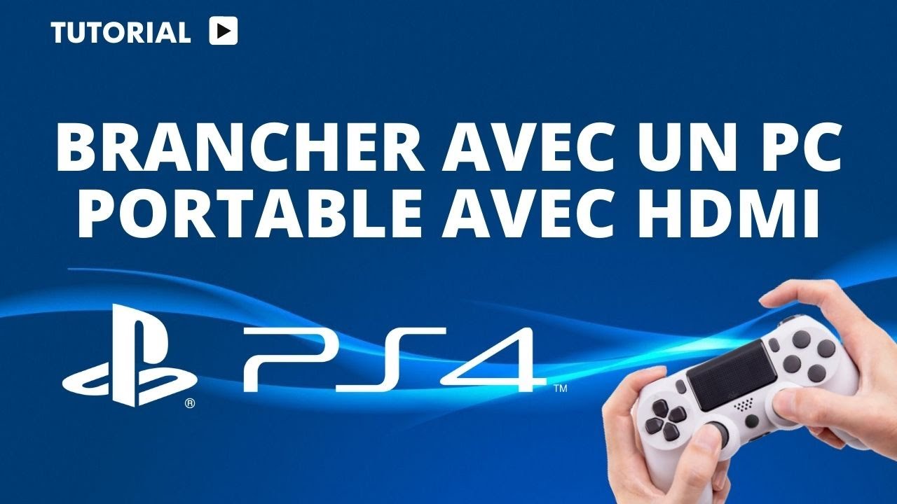 Brancher Sa Ps4 En Hdmi Sur Son Pc Portable