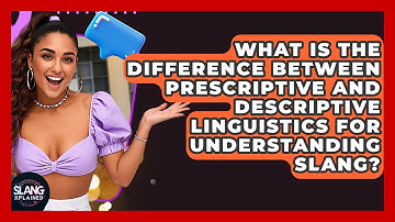 What Is The Difference Between Prescriptive And Descriptive Linguistics For Understanding Slang?