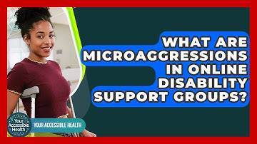 What Are Microaggressions In Online Disability Support Groups? - Your Accessible Health