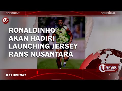 RONALDINHO AKAN HADIRI LAUNCHING JERSEY RANS NUSANTARA | U-NEWS