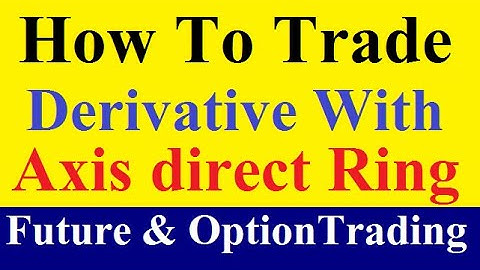 how to trade derivative in axis direct Ring || Futures & Options Trading in Derivatives,F&O trading