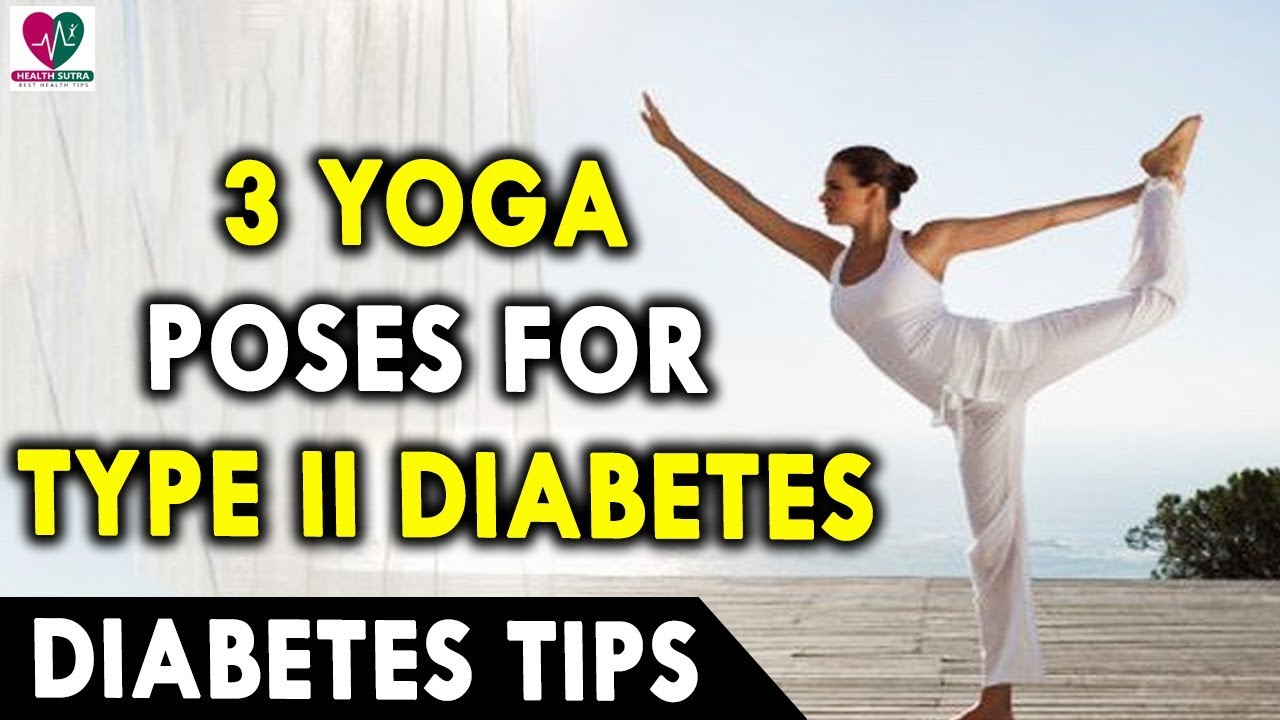 3 Yoga Poses for Type II Diabetes - Diabetes health Tips