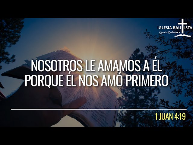 Nosotros Le Amamos A Él, Porque Él Nos Amó Primero | 1 Juan 4:19 | Pr. Juan Jara