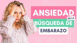 ANSIEDAD en la búsqueda de embarazo. ‍♀ Consejos prácticos para controlar la ansiedad.