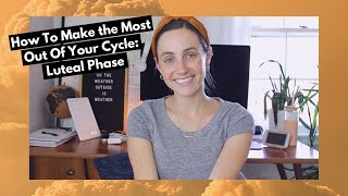 Making the Most of Your Cycle | Luteal Phase