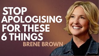 STOP APOLOGIZING FOR THESE 6 THINGS---BEST MOTIVATIONAL SPEECH BY BRENE BROWN