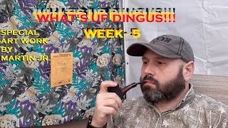WHATS UP DINGUS WEEK 5