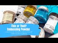 This or That - Comparing Embossing Powders