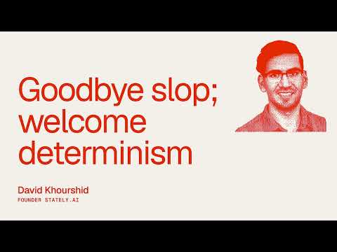 Beyond the Prompt: "Goodbye slop; welcome determinism" David Khourshid