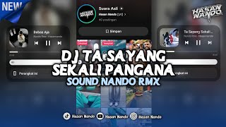 DJ TA SAYANG SEKALI PANGANA X MELODY KANEE | SOUND NANDO RMX VIRAL TIKTOK DJ TERBARU 2026