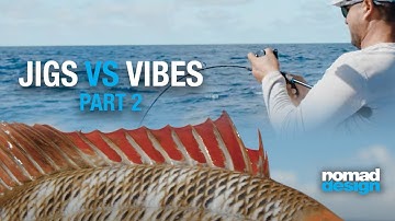 How and when to fish JIGS and VIBES. Jigs VS Vibes - Part 2. Nomad Design
