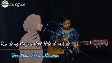 KUNDANG AMPAI//Cipt.Hila Hambala~Cover by•(Lisa feat Riswan)