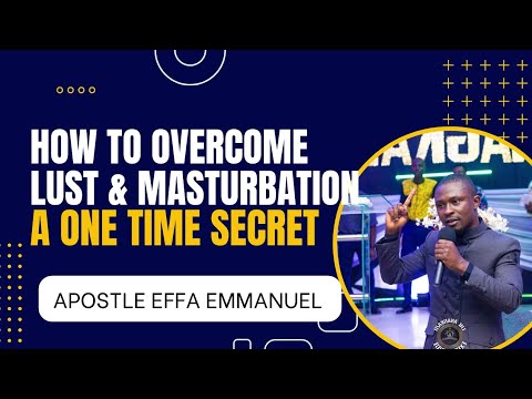 A ONE TIME SECRET TO OVERCOME ANY TYPE OF LUST || APOSTLE EFFA EMMANUEL ...