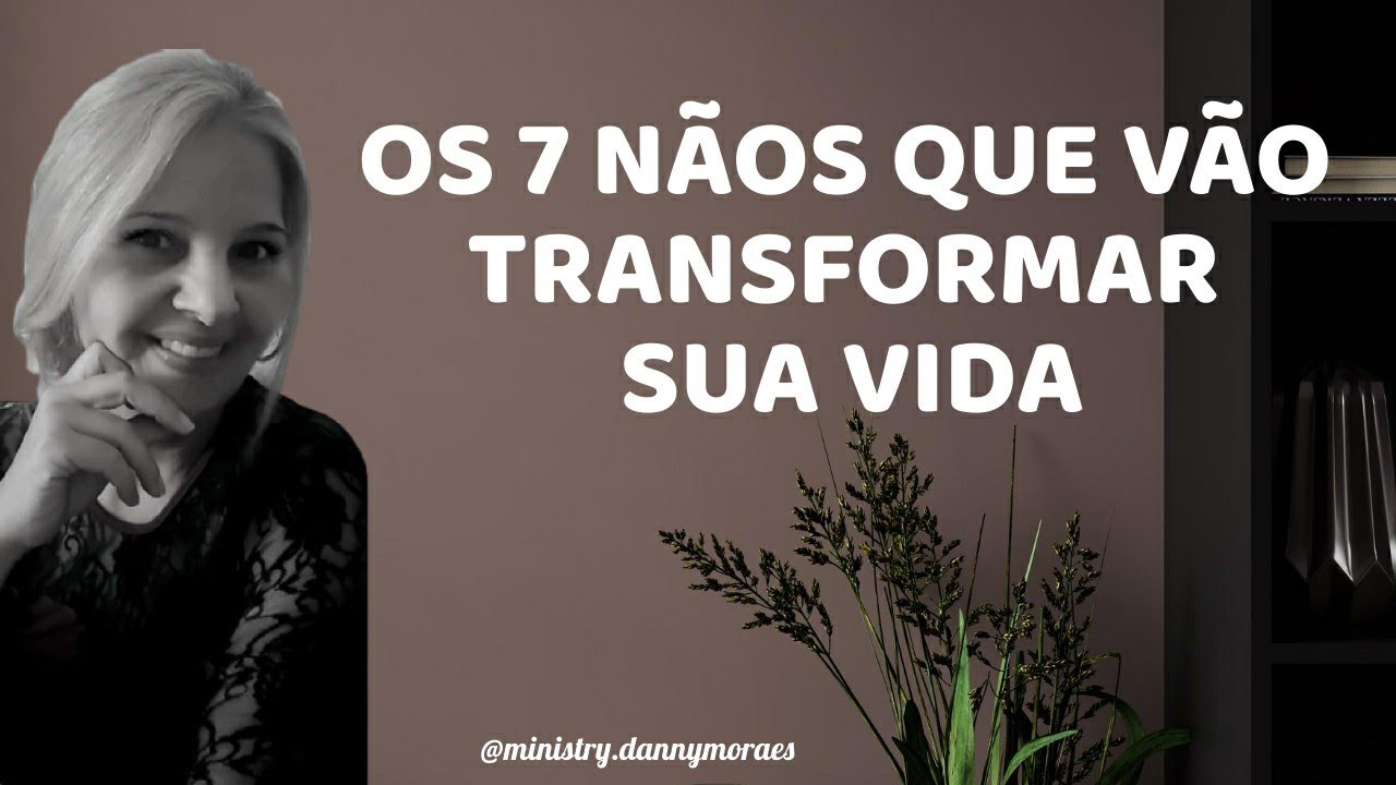 OS 7 NÃOS QUE VÃO TRANSFORMAR SUA VIDA - #youtubevideo - YouTube